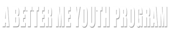 A Better Me Youth Program