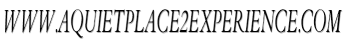 www.AQuietPlace2Experience.com