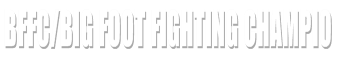 BFFC/Big Foot Fighting Champio