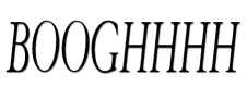 booghhhh