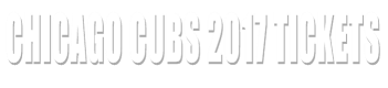 Chicago Cubs 2017 Tickets