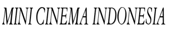 MINI CINEMA INDONESIA