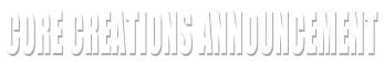 Core Creations Announcement
