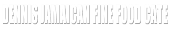 DENNIS JAMAICAN FINE FOOD CATE
