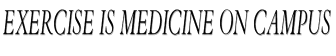 Exercise is Medicine on Campus