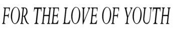 For the Love of Youth