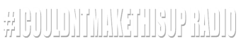 #IcouldntMAKEthisUP Radio