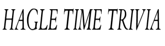 Hagle Time Trivia