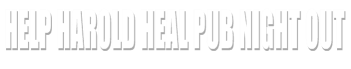 Help Harold Heal Pub Night Out