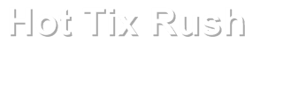 Hot Tix Rush
