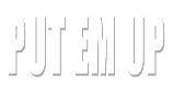 Put em up