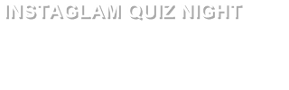 INSTAGLAM QUIZ NIGHT