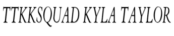 TTKKSQUAD Kyla Taylor