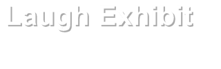 Laugh Exhibit