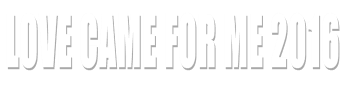 Love Came for Me 2016