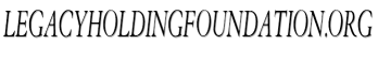 legacyholdingfoundation.org