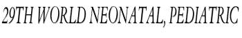 29th World Neonatal, Pediatric
