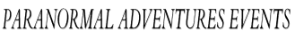 Paranormal Adventures Events