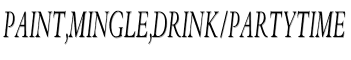 Paint,Mingle,Drink/partytime