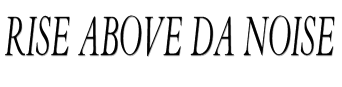 Rise Above Da Noise