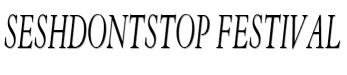 SESHDONTSTOP FESTIVAL
