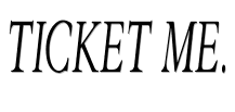 Ticket me.