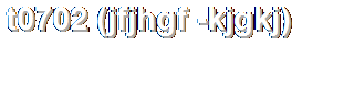 t0702 (jfjhgf -kjgkj)