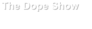 The Dope Show