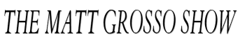 The Matt Grosso Show