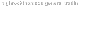 highrockthomson general tradin