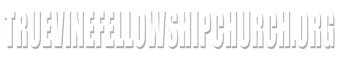 truevinefellowshipchurch.org
