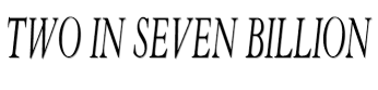 TWO IN SEVEN BILLION