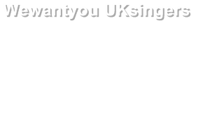 Wewantyou UKsingers