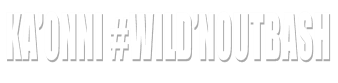 Ka’Onni #WILD’NOUTBASH